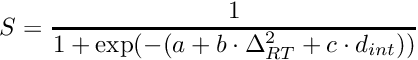 \[ S = \frac{1}{1 + \exp(-(a + b \cdot \Delta_{RT}^2 + c \cdot d_{int}))} \]